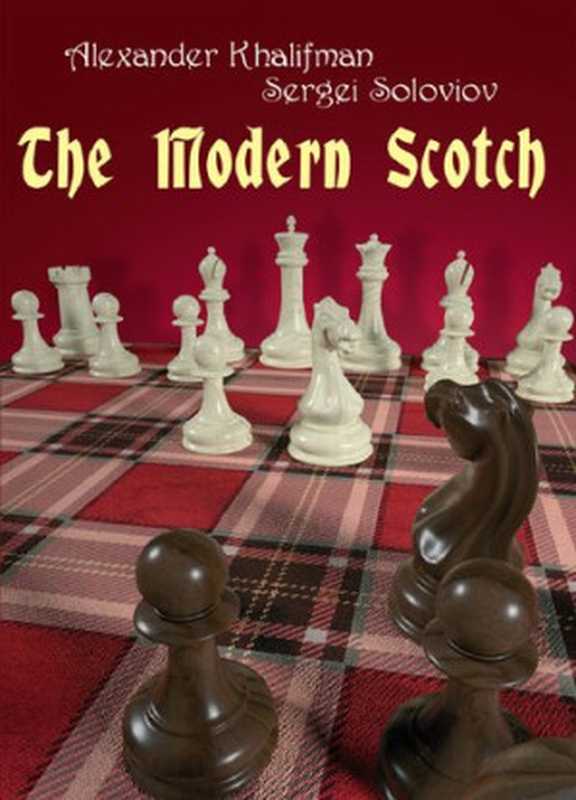 The Modern Scotch(Alexander Khalifman, Sergei Soloviov)(Chess Stars ltd 2019)