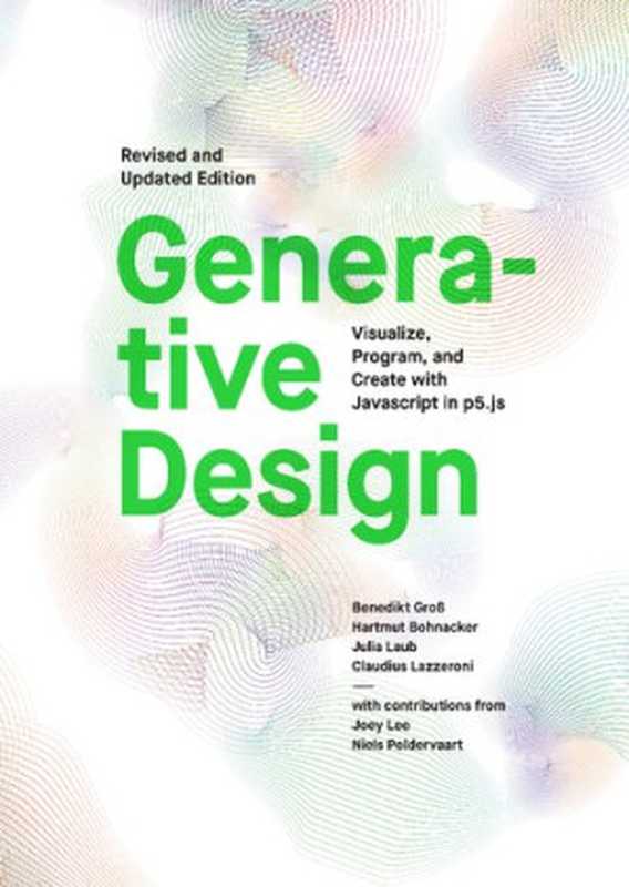 Generative Design： Visualize， Program， and Create with JavaScript in p5.js（Benedikt Groß， Hartmut Bohnacker， Julia Laub， Claudius Lazzeroni）（Princeton Architectural Press 2018）