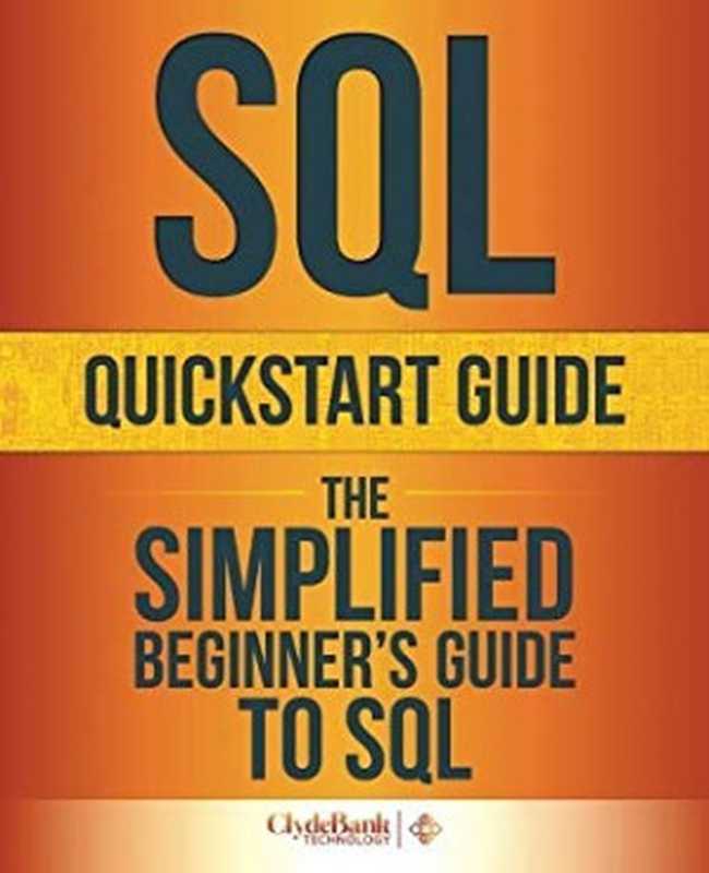 SQL QuickStart Guide: The Simplified Beginner’s Guide to SQL(ClydeBank Technology)(Createspace Independent Publishing Platform 2015)