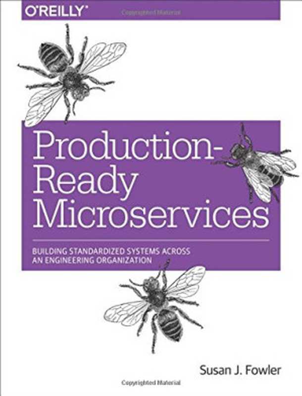 Production-Ready Microservices: Building Standardized Systems Across an Engineering Organization(Susan J. Fowler)(O’Reilly Media 2016)