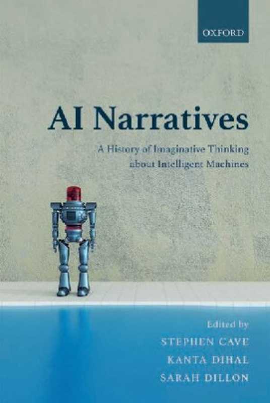 AI narratives： a history of imaginative thinking about intelligent machines（Stephen Cave， Kanta Dihal， Sarah Dillon）（Oxford University Press 2020）