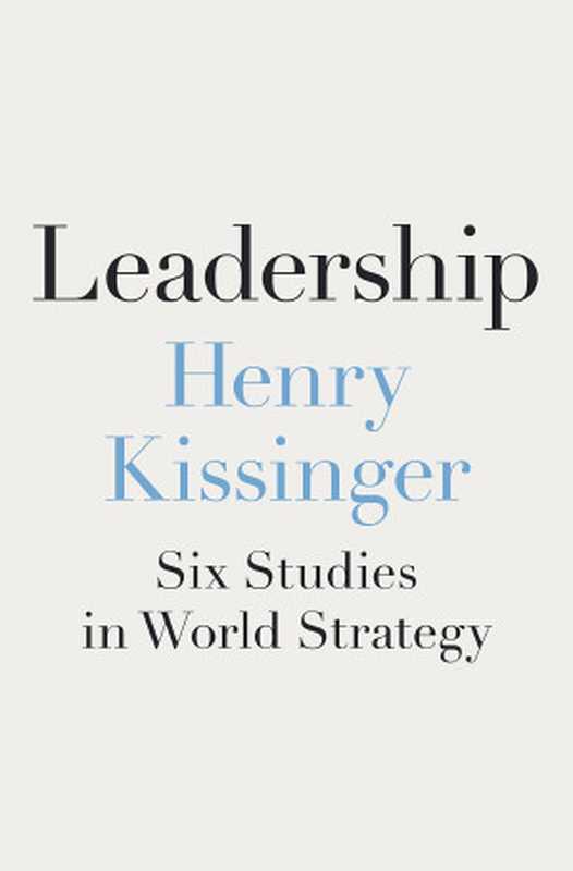 Leadership  Six Studies In World Strategy（Henry Kissinger）（Penguin Press 2022）