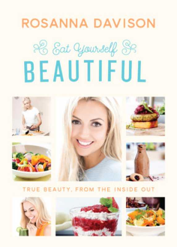 Eat yourself beautiful: true beauty, from the inside out(Rosanna Davison)(Gill & Macmillan 2015)