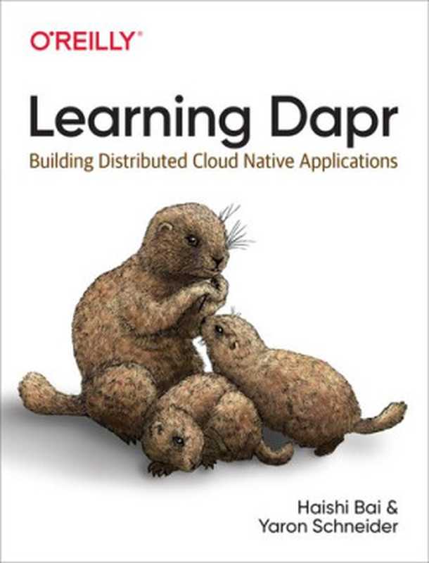 Learning Dapr： Building Distributed Cloud Native Applications（Haishi Bai， Yaron Schneider）（O