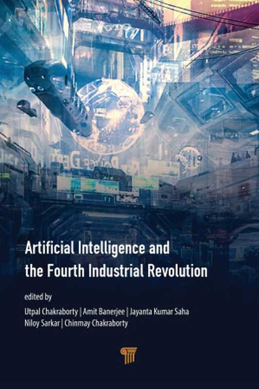 Artificial Intelligence and the Fourth Industrial Revolution(Utpal Chakraborty & Amit Banerjee & Jayanta Kumar Saha & Niloy Sarkar & Chinmay Chakraborty)(Jenny Stanford Publishing 2022)