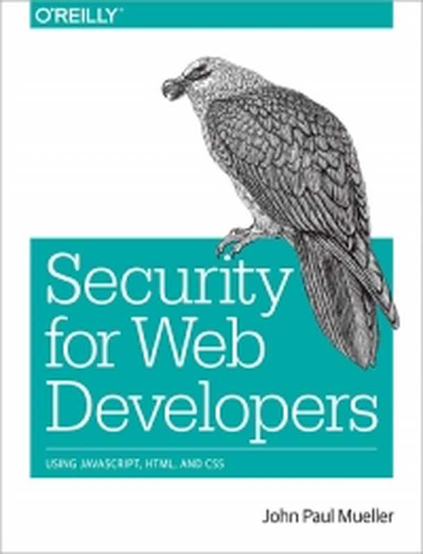 Security for Web Developers - Using JavaScript， HTML， and CSS（John Paul Mueller）（O