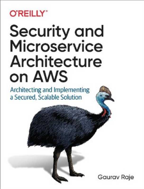 Security and Microservice Architecture on AWS: Architecting and Implementing a Secured, Scalable Solution(Gaurav Raje)(O