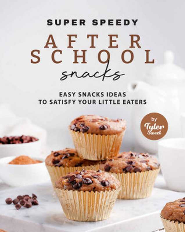 Super Speedy After School Snacks： Easy Snacks Ideas to Satisfy Your Little Eaters（Tyler Sweet）（2021）