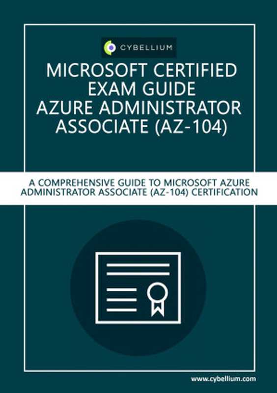 Microsoft Certified Exam Guide - Azure Administrator Associate (AZ-104).: A Comprehensive Guide to Azure Administrator Associate (AZ-104) Microsoft Certification(Cybellium Ltd)(Cybellium Ltd 2023)