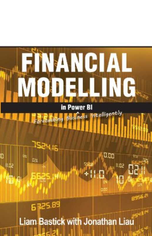 Financial Modelling in Power BI： Forecasting Business Intelligently（Liam Bastick， Jonathan Liau）（Holy Macro! Books 2022）