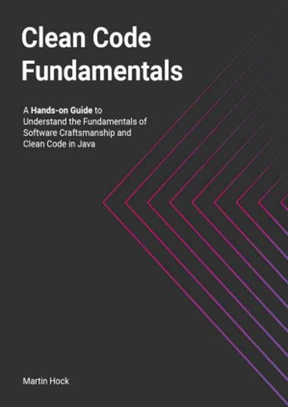 Clean Code Fundamentals: Hands-on Guide to Understand the Fundamentals of Software Craftsmanship and Clean Code in Java(Martin Hock)(leanpub 2024)