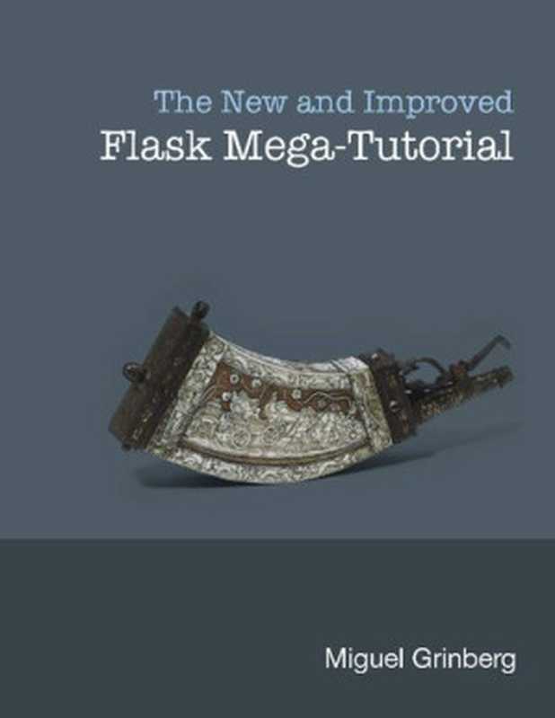 The New And Improved Flask Mega-Tutorial(Miguel Grinberg)(Independently published miguelgrinberg.com 2020)