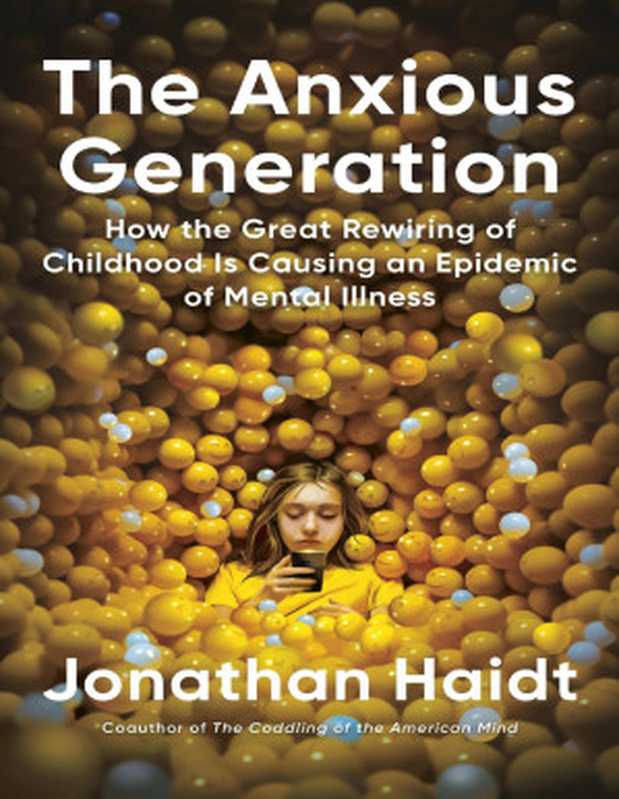 The Anxious Generation How the Great Rewiring of Childhood Is Causing an Epidemic of Mental Illness(Jonathan Haidt)(Penguin Publishing Group 2024)