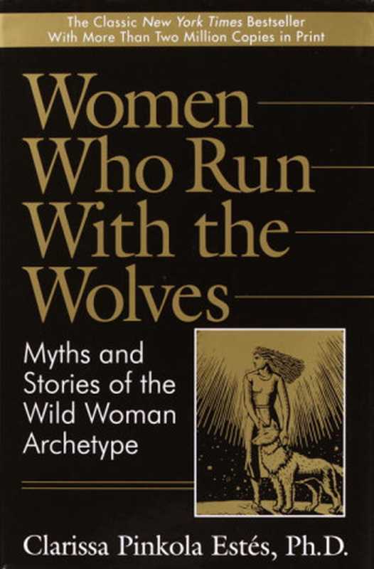 Women Who Run With The Wolves  Myths And Stories of the Wild Woman Archetype（Estes  Clarissa Pincola）（Ballantine Books Inc. 1992）