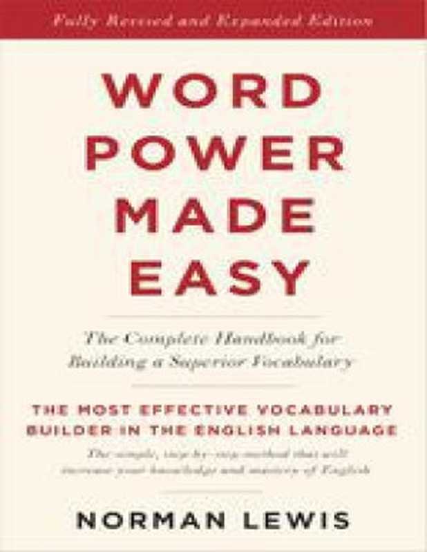 Word Power Made Easy The Complete Handbook for Building a Superior Vocabulary(Lewis Norman)(Knopf Doubleday Publishing Group 2014)