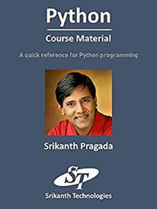 Python Course Material : A quick reference for Python Programming(Srikanth Pragada)(Independently published 2022)