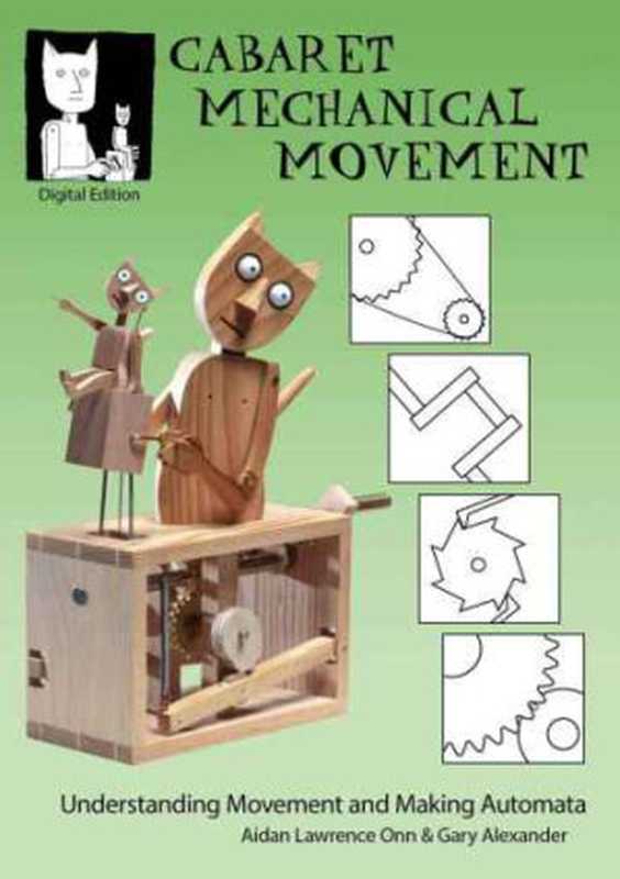 Cabaret Mechanical Movement: Understanding Movement and Making Automata(Aidan Lawrence Onn, Gary Alexander)(Cabaret Mechanical Theatre 2013)