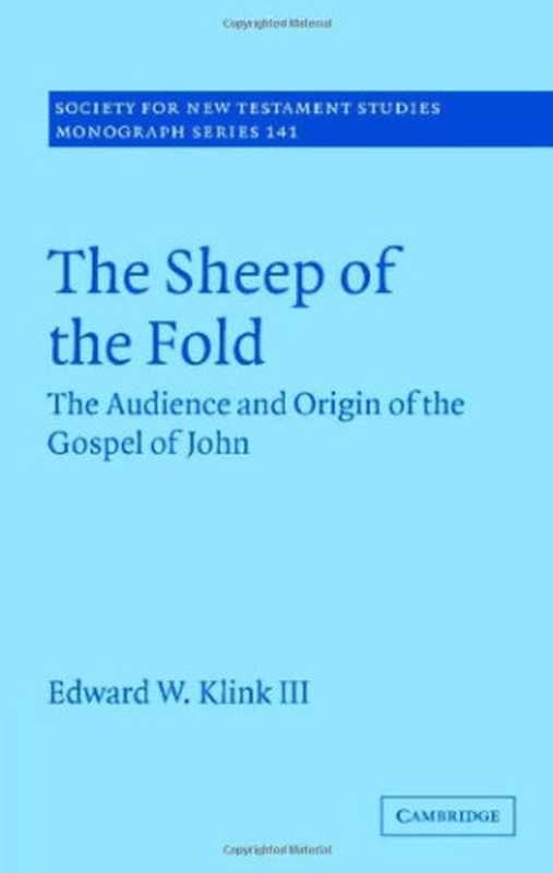 The Sheep of the Fold: The Audience and Origin of the Gospel of John(Edward W. Klink III)(Cambridge University Press 2007)