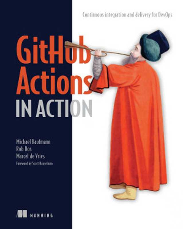 GitHub Actions in Action: Continuous integration and delivery for DevOps(Michael Kaufmann, Rob Bos, Marcel de Vries)(Manning Publications 2024)