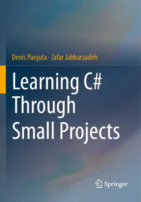 Learning C# Through Small Projects(Denis Panjuta, Jafar Jabbarzadeh)(Springer 2024)
