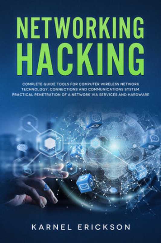 NETWORKING HACKING： Complete guide tools for computer wireless network technology， connections and communications system. Practical penetration of a network via services and hardware.（Karnel Erickson）（2019）