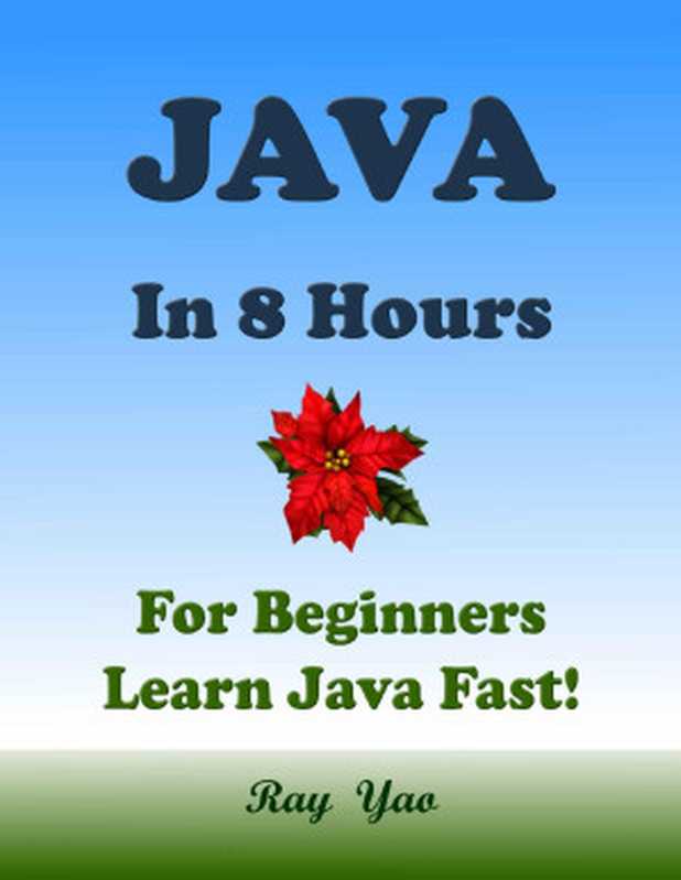 JAVA: For Beginners, In 8 Hours, Learn Coding Fast! Java Programming Language Crash Course, Java Quick Start Guide, A Tutorial Book with Hands-On Projects In Easy Steps! An Ultimate Beginner