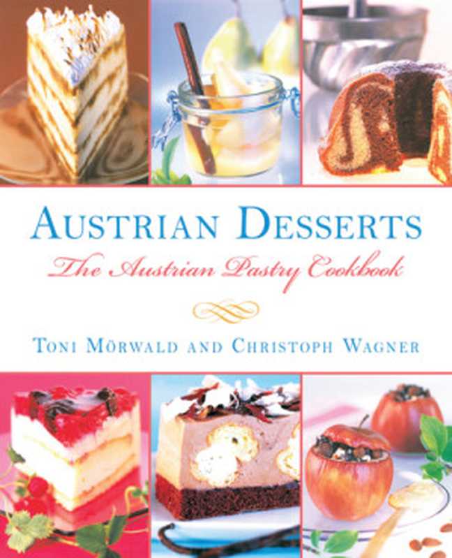 Austrian desserts: over 400 cakes, pastries, strudels, tortes, and candies(Weiler, Martin;Wagner, Christoph;Haberstroh, Tobi;Köb, Ulrike;Mörwald, Toni)(Skyhorse Publishing 2013)