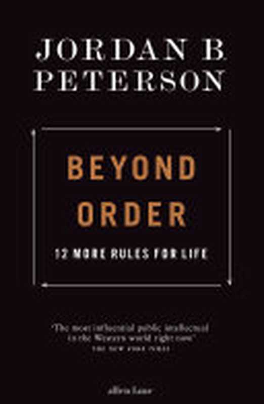 Beyond Order 12 More Rules for Life(Jordan B. Peterson)(Penguin UK)