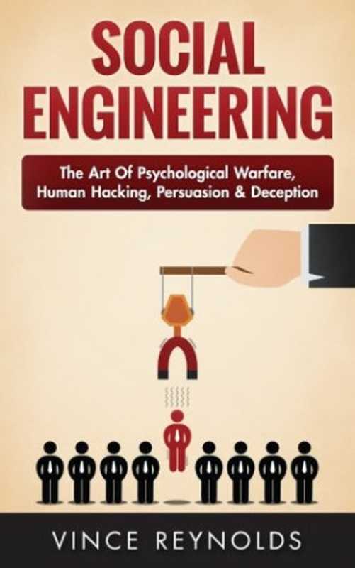 Social Engineering: The Art of Psychological Warfare, Human Hacking, Persuasion, and Deception(Vince Reynolds)(CreateSpace Independent Publishing Platform 2016)