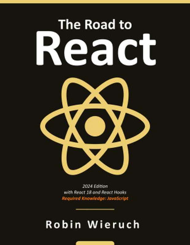 The Road to React: The React.js in JavaScript Book (2024 Edition)(Robin Wieruch)(Leanpub 2024)