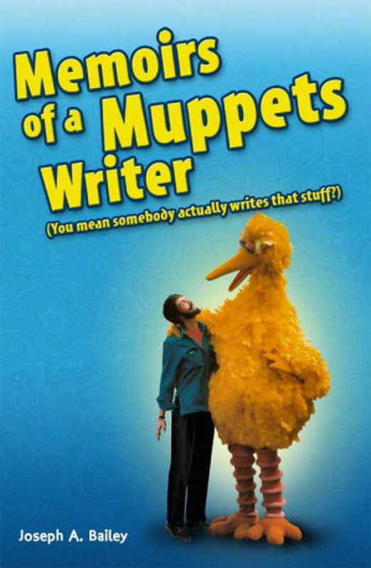 You mean somebody actually writes that stuff Memoirs of a Muppets Writer(Bailey, Mr Joseph A)(2011)
