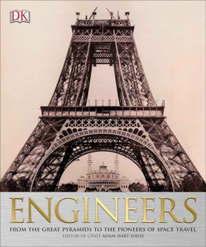 Engineers: From the Great Pyramids to the Pioneers of Space Travel(Adam Hart-Davis)(DK 2012)