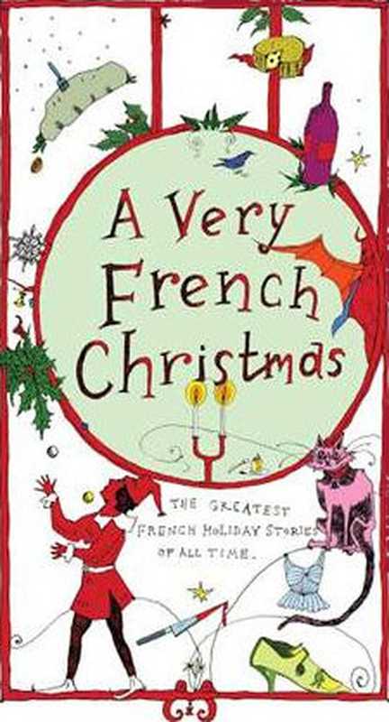 A Very French Christmas(Guy de Maupassant, Jean-Philippe Blondel, Paul Arène, François Coppée, Anatole Le Braz, Dominique Fabre, Alphonse Daudet, Antoine Gustave Droz, Anatole France, Irène Némirovsky)(New Vessel Press 2017)