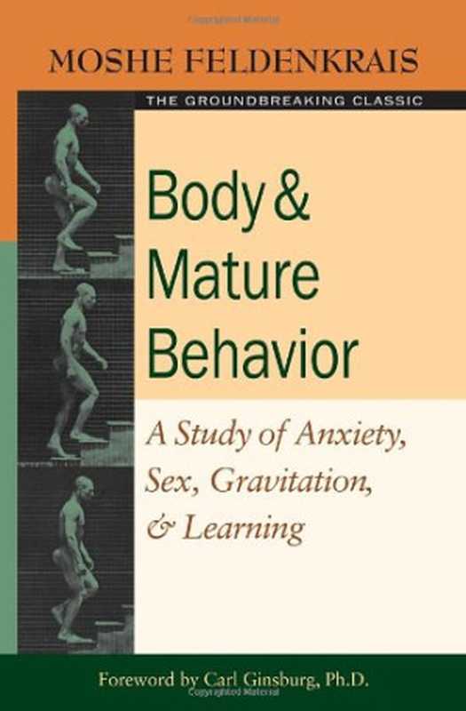 Body and Mature Behavior A Study of Anxiety Sex Gravitation and Learning(Moshe Feldenkrais)(International Universities Press 1981)