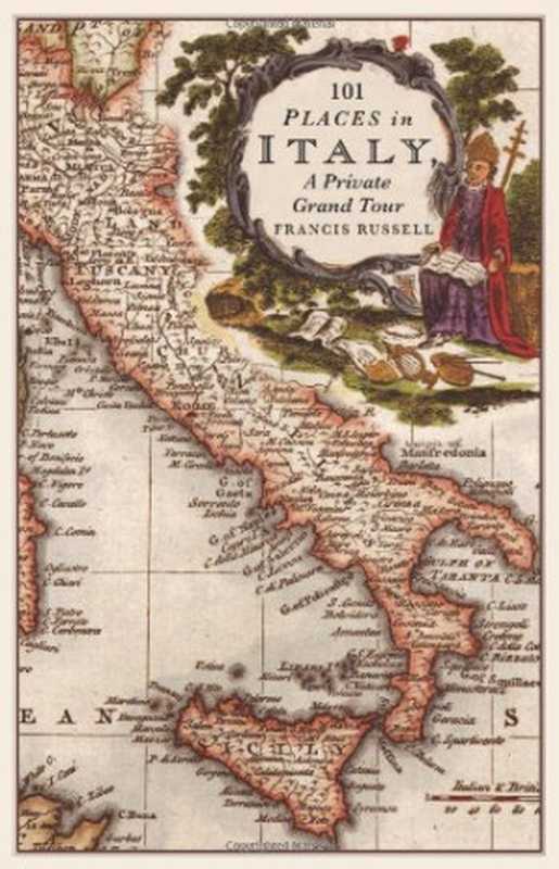101 Places in Italy: A Private Grand Tour: 1001 Unforgettable Works of Art(Francis Russell)(Wilmington Square Books 2014)