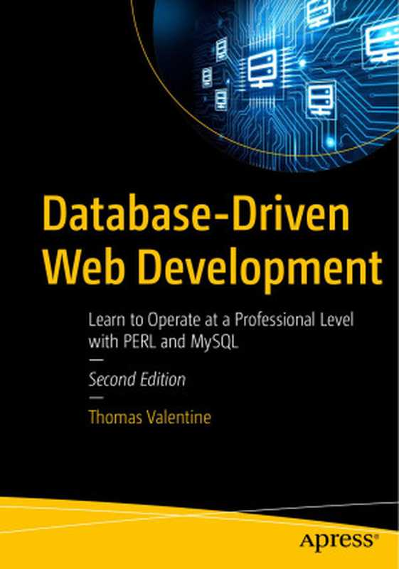Database-Driven Web Development: Learn to Operate at a Professional Level with PERL and MySQL (2nd Edition)(Thomas Valentine)(Apress 2023)