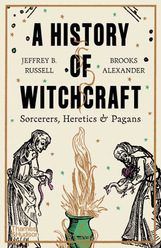 A History of Witchcraft: Sorcerers, Heretics & Pagans(Jeffrey B. Russell)(Thames & Hudson 2024)