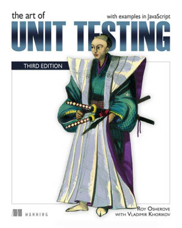 The Art of Unit Testing: With Examples in JavaScript(Roy Osherove, Vladimir Khorikov)(Manning Publications 2024)