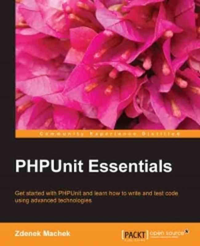 PHPUnit Essentials: Get started with PHPUnit and learn how to write and test code using advanced technologies(Zdenek Machek)(Packt Publishing 2014)