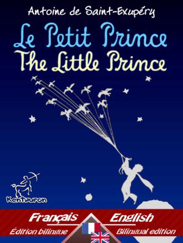 Le Petit Prince - The Little Prince Bilingue avec le texte parallèle - Bilingual parallel text Français - Anglais French - English (Dual Language Easy Reader Book 32)(de Saint-Exupéry Antoine)(Kentauron 2015)