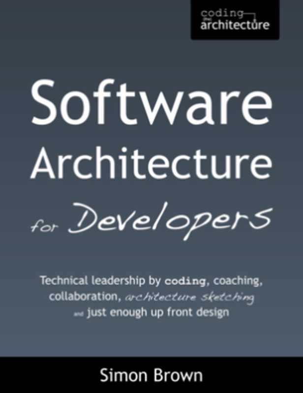 Software Architecture for Developers(Simon Brown)(LeanPub 2015)
