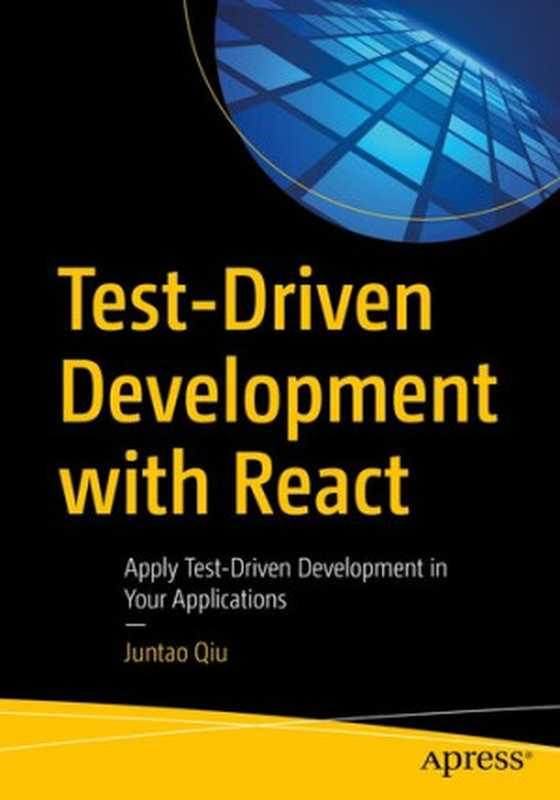 Test-Driven Development with React: Apply Test-Driven Development in Your Applications(Juntao Qiu)(Apress 2021)