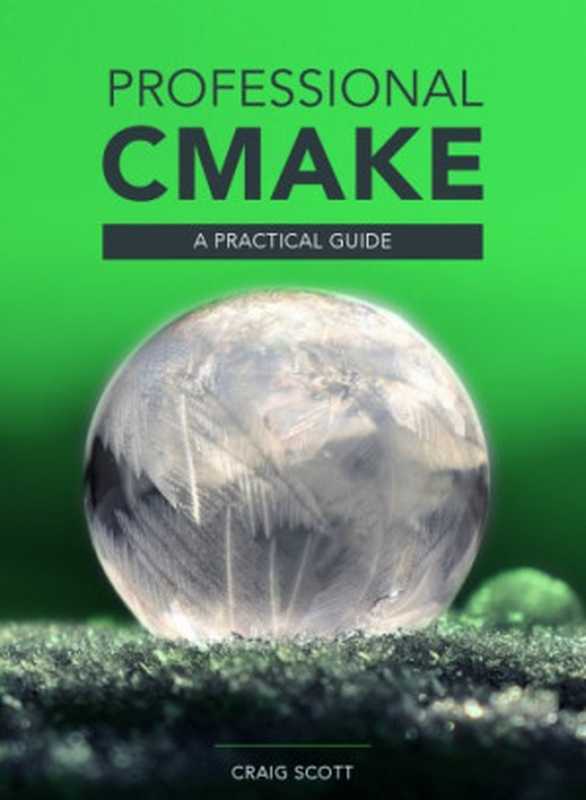 Professional CMake: A Practical Guide(Craig Scott)(2018)