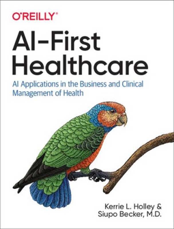 AI-First Healthcare： AI Applications in the Business and Clinical Management of Health（Kerrie L. Holley， Siupo Becker M. D.）（O