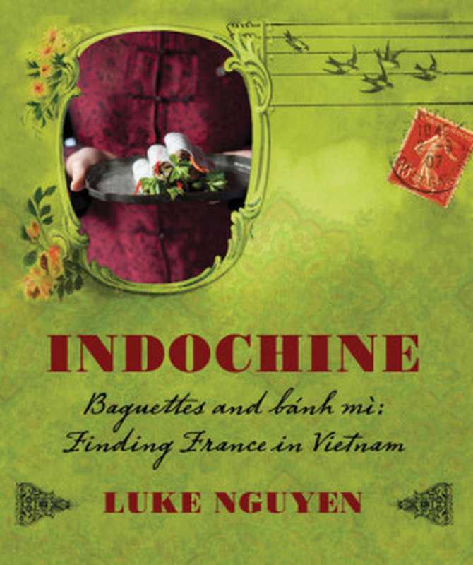 Indochine · Baguettes and Bánh Mì — Finding France in Vietnam(Luke Nguyen)(Allen & Unwin;Murdoch Books 2011)