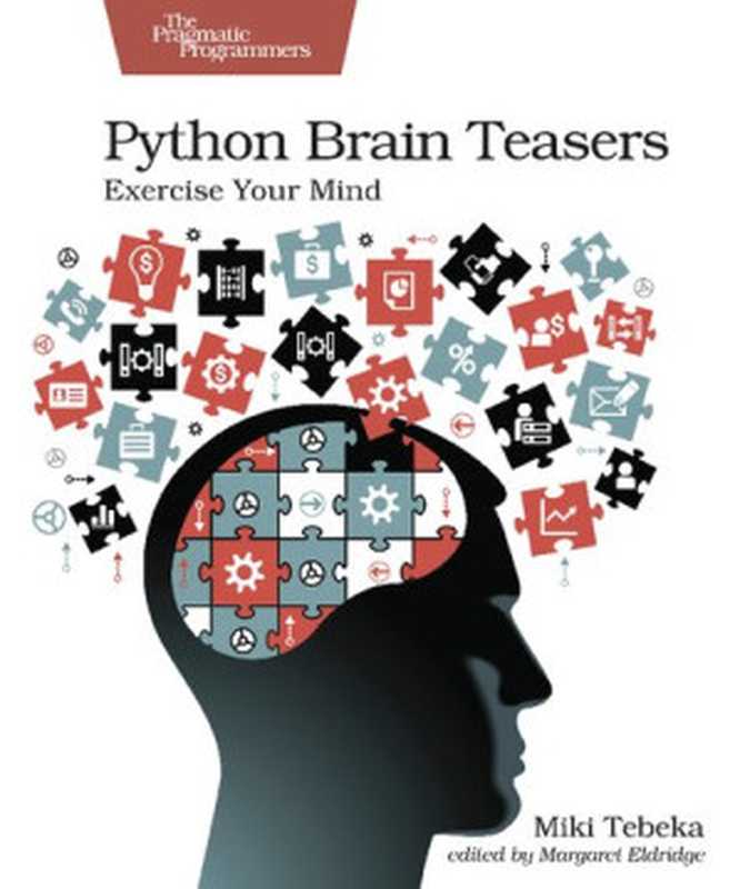 Python Brain Teasers: Exercise Your Mind(Tebeka, Miki)(Pragmatic Bookshelf 2021)
