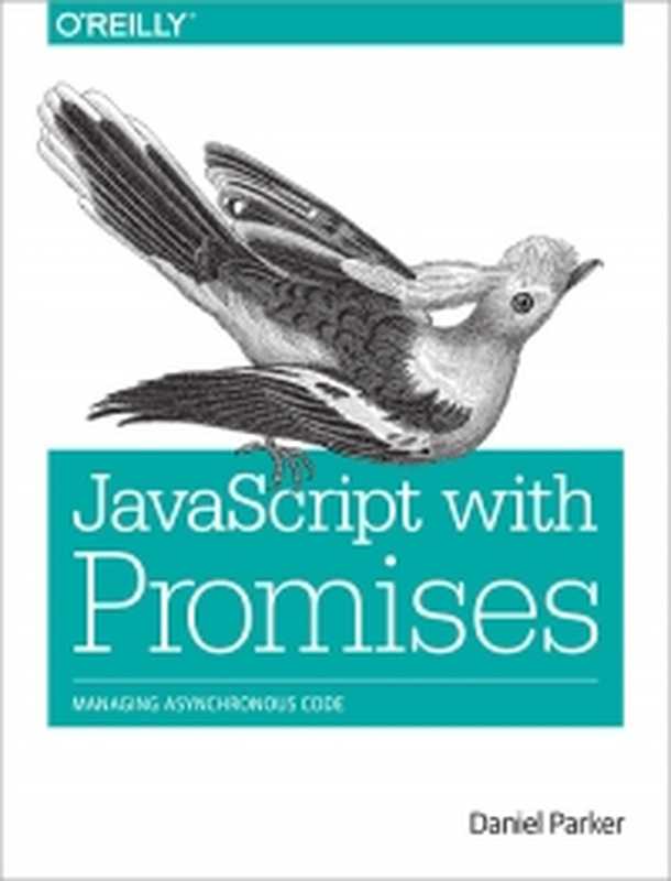 JavaScript with Promises: Managing Asynchronous Code(Daniel Parker)(O