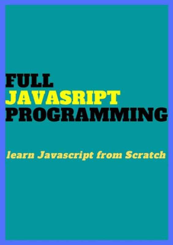 FULL Javascript PROGRAMMING： Learn JAVASCRIPT from Scratch（StuDenT StuDenT）（2022）