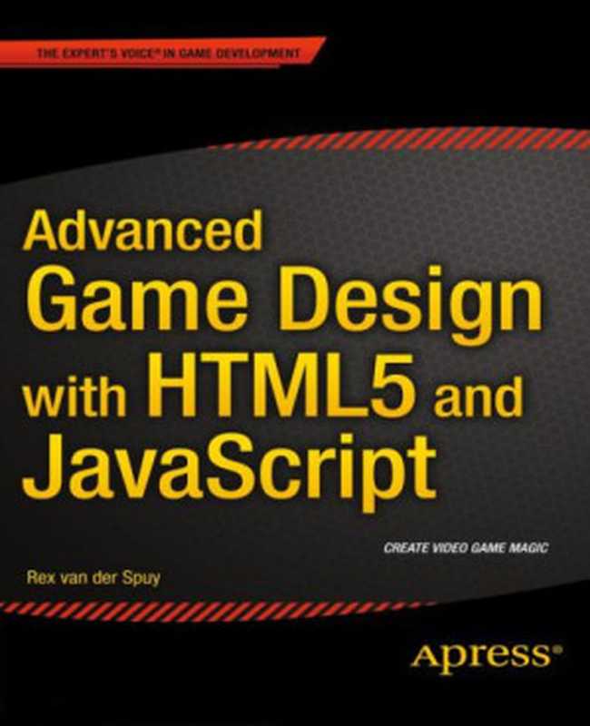 Advanced Game Design with HTML5 and JavaScript（Rex van der Spuy [van der Spuy， Rex]）（Apress 2015）