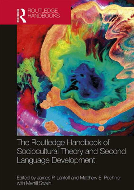The Routledge Handbook of Sociocultural Theory and Second Language Development（James P. Lantolf  Matthew E. Poehner  Merrill Swain）（Routledge Handbooks in Applied Linguistics 2018）